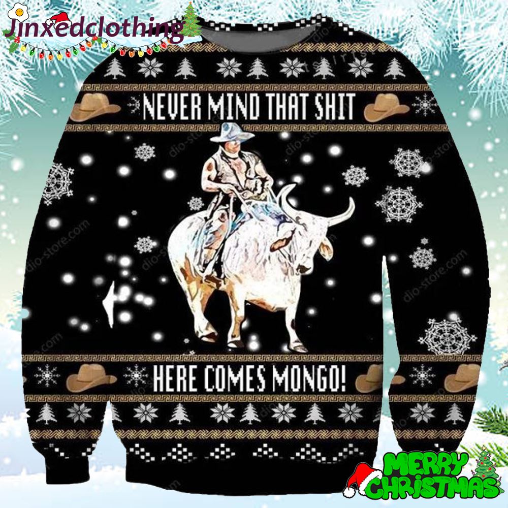 Nevermind That Shit Here Comes Mongo Ugly Christmas Sweater 